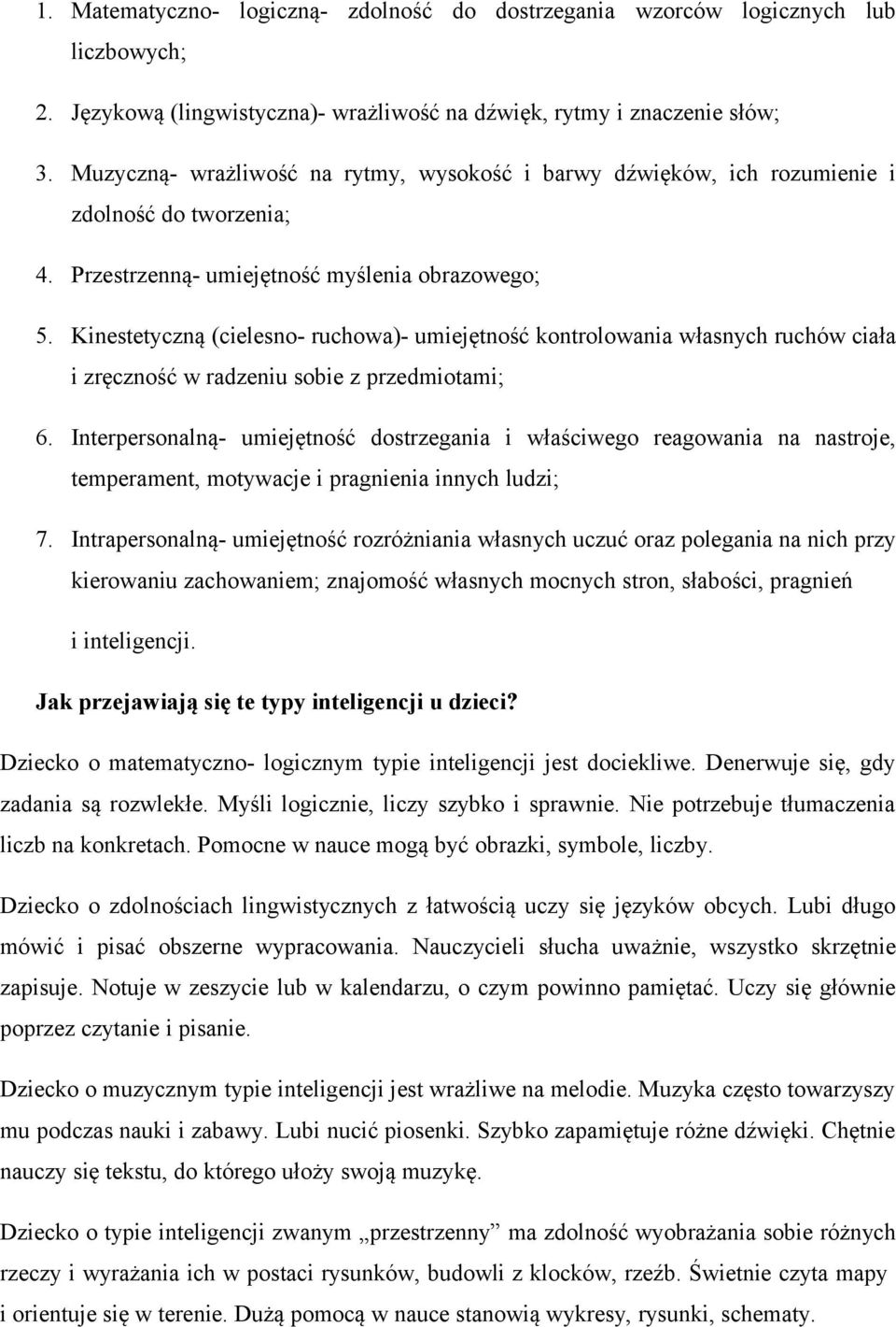 Kinestetyczną (cielesno- ruchowa)- umiejętność kontrolowania własnych ruchów ciała i zręczność w radzeniu sobie z przedmiotami; 6.