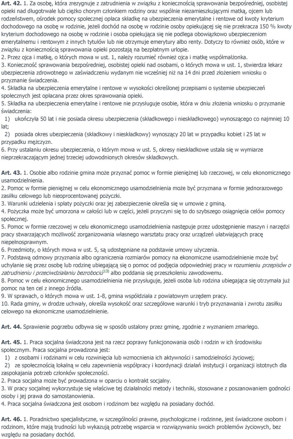 matką, ojcem lub rodzeństwem, ośrodek pomocy społecznej opłaca składkę na ubezpieczenia emerytalne i rentowe od kwoty kryterium dochodowego na osobę w rodzinie, jeŝeli dochód na osobę w rodzinie