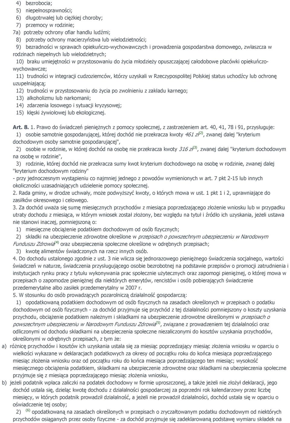 opuszczającej całodobowe placówki opiekuńczowychowawcze; 11) trudności w integracji cudzoziemców, którzy uzyskali w Rzeczypospolitej Polskiej status uchodźcy lub ochronę uzupełniającą; 12) trudności