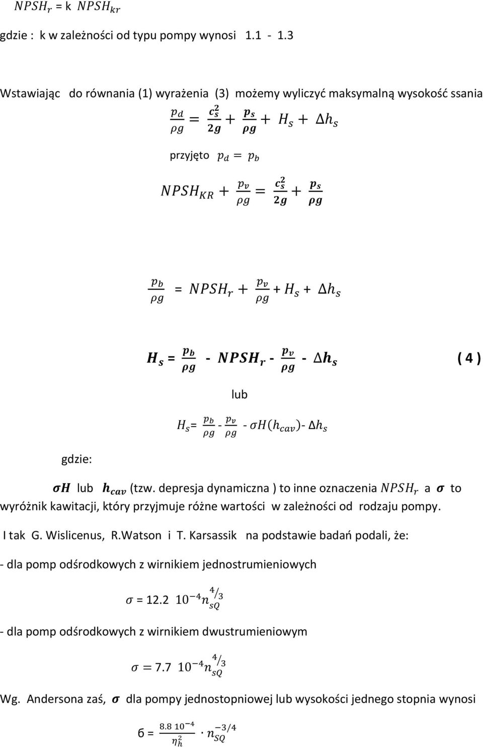depresja dynamiczna ) to inne oznaczenia a to wyróżnik kawitacji, który przyjmuje różne wartości w zależności od rodzaju pompy. I tak G. Wislicenus, R.