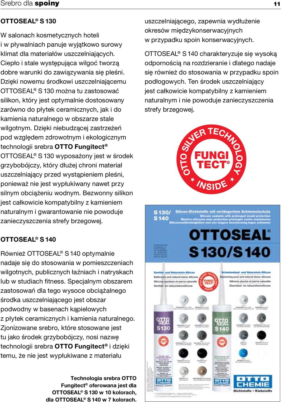 Dzięki nowemu środkowi uszczelniającemu OTTOSEAL S 130 można tu zastosować silikon, który jest optymalnie dostosowany zarówno do płytek ceramicznych, jak i do kamienia naturalnego w obszarze stale