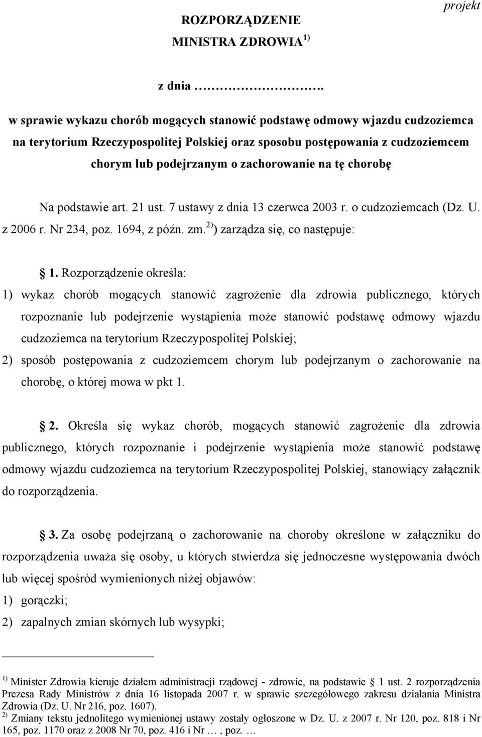 tę chorobę Na podstawie art. 21 ust. 7 ustawy z dnia 13 czerwca 2003 r. o cudzoziemcach (Dz. U. z 2006 r. Nr 234, poz. 1694, z późn. zm. 2) ) zarządza się, co następuje: 1.