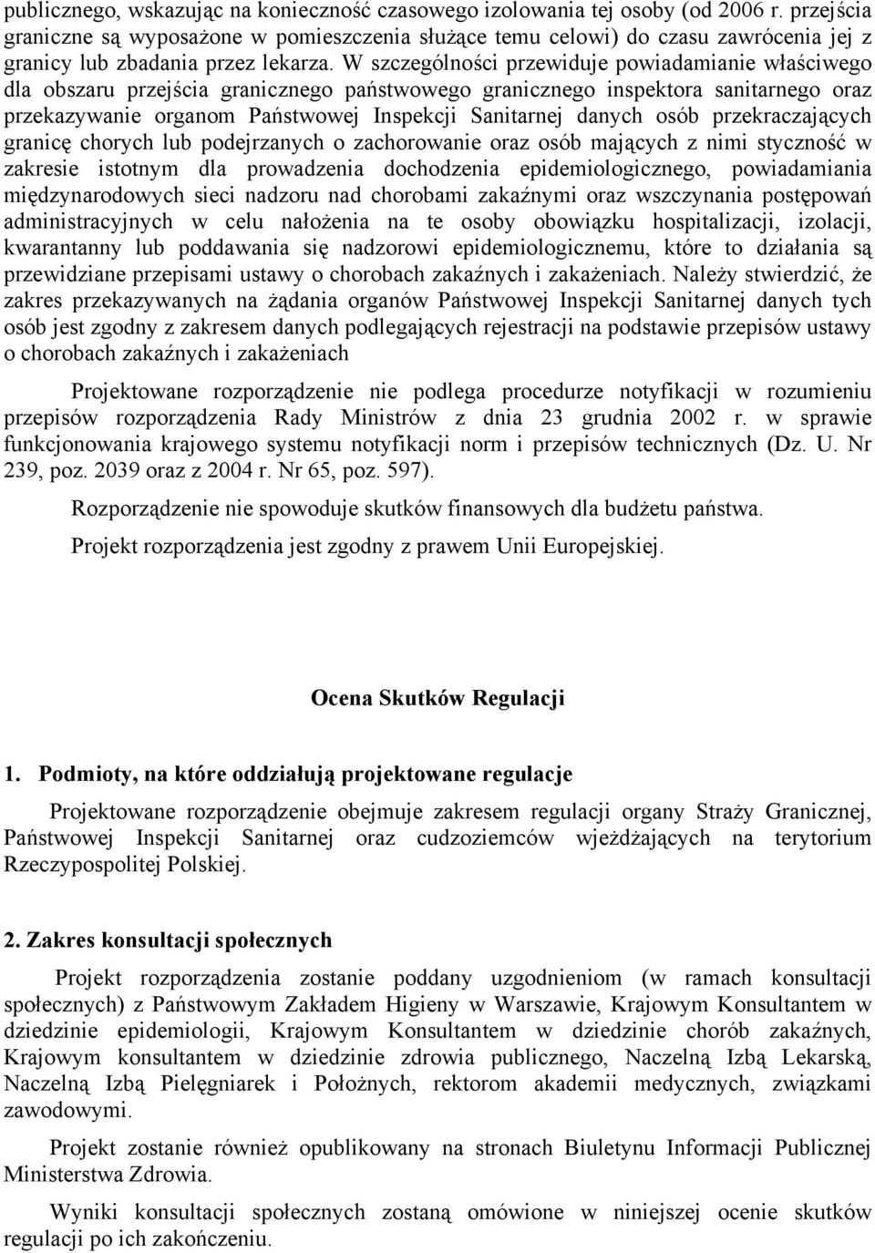 W szczególności przewiduje powiadamianie właściwego dla obszaru przejścia granicznego państwowego granicznego inspektora sanitarnego oraz przekazywanie organom Państwowej Inspekcji Sanitarnej danych