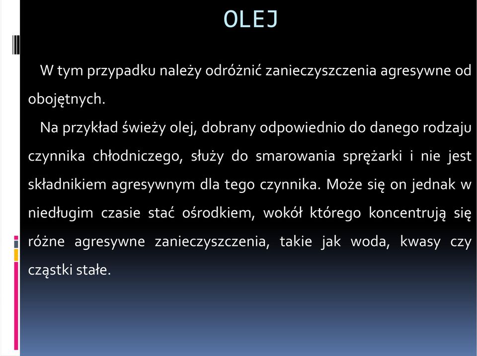 smarowania sprężarki i nie jest składnikiem agresywnym dla tego czynnika.