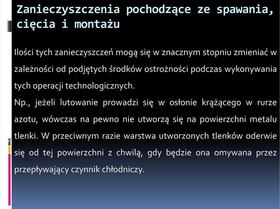 , jeżeli lutowanie prowadzi się w osłonie krążącego w rurze azotu, wówczas na pewno nie utworzą się na powierzchni metalu