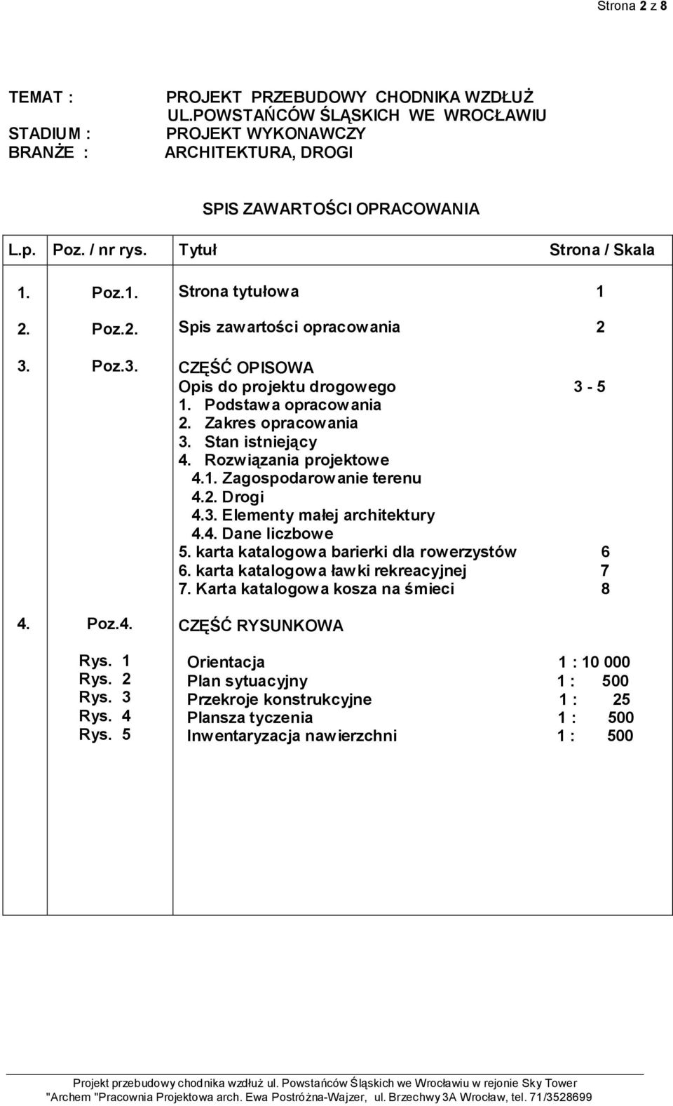 Podstawa opracowania 2. Zakres opracowania 3. Stan istniejący 4. Rozwiązania projektowe 4.1. Zagospodarowanie terenu 4.2. Drogi 4.3. Elementy małej architektury 4.4. Dane liczbowe 5.