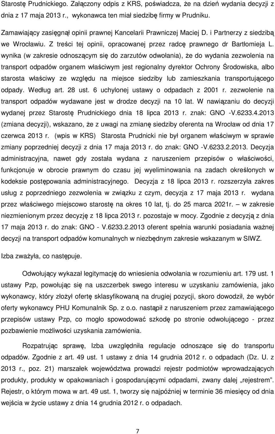 wynika (w zakresie odnoszącym się do zarzutów odwołania), że do wydania zezwolenia na transport odpadów organem właściwym jest regionalny dyrektor Ochrony Środowiska, albo starosta właściwy ze