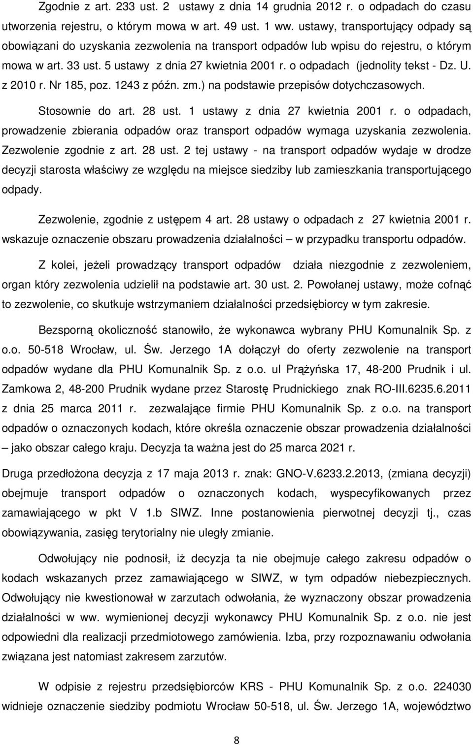 o odpadach (jednolity tekst - Dz. U. z 2010 r. Nr 185, poz. 1243 z późn. zm.) na podstawie przepisów dotychczasowych. Stosownie do art. 28 ust. 1 ustawy z dnia 27 kwietnia 2001 r.