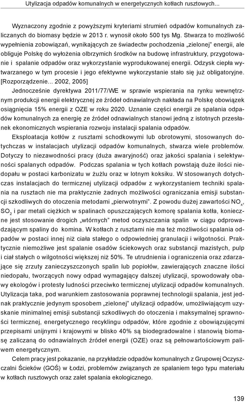 Stwarza to możliwość wypełnienia zobowiązań, wynikających ze świadectw pochodzenia zielonej energii, ale obliguje Polskę do wyłożenia olbrzymich środków na budowę infrastruktury, przygotowanie i