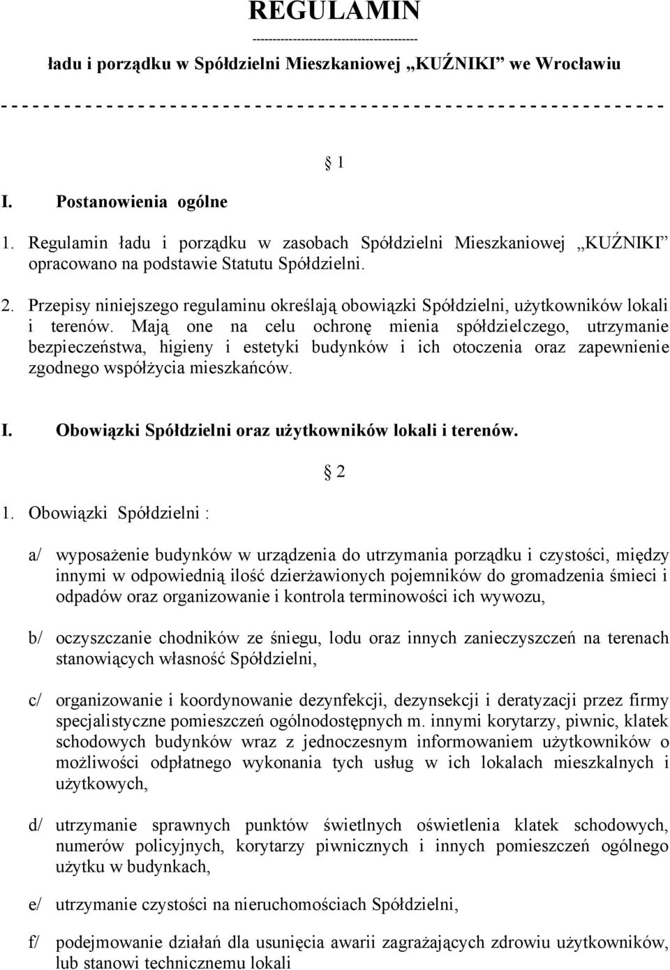 Przepisy niniejszego regulaminu określają obowiązki Spółdzielni, użytkowników lokali i terenów.