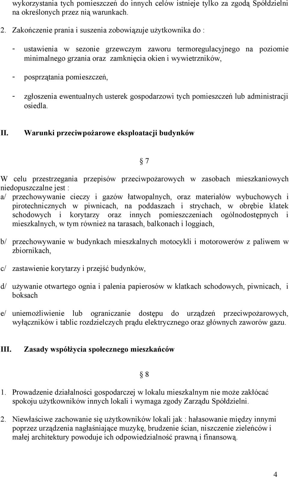 posprzątania pomieszczeń, - zgłoszenia ewentualnych usterek gospodarzowi tych pomieszczeń lub administracji osiedla. II.