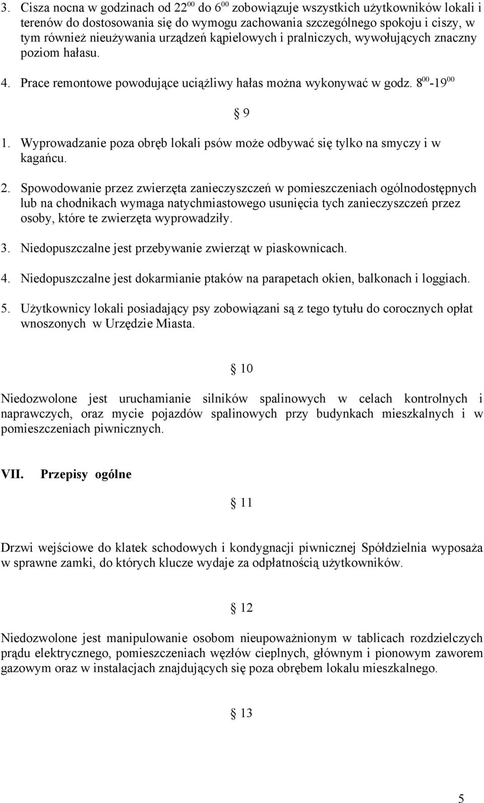 Wyprowadzanie poza obręb lokali psów może odbywać się tylko na smyczy i w kagańcu. 9 2.