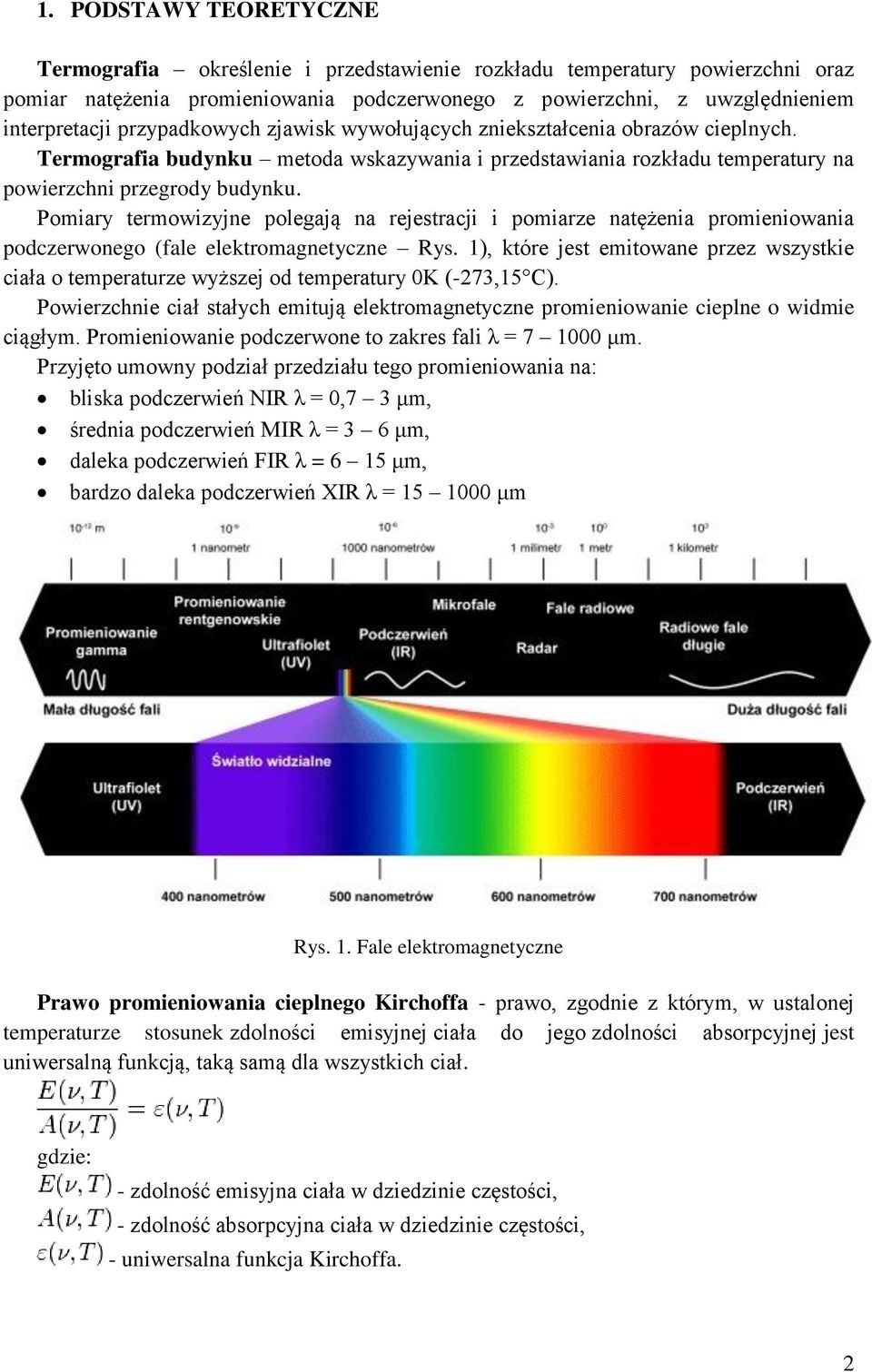 Pomiary termowizyjne polegają na rejestracji i pomiarze natężenia promieniowania podczerwonego (fale elektromagnetyczne Rys.