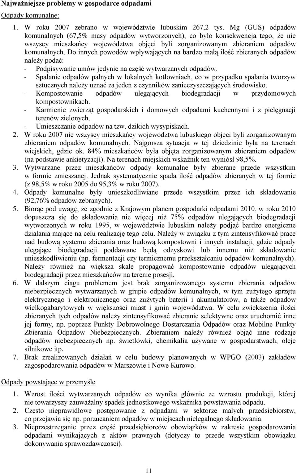 Do innych powodów wpływających na bardzo małą ilość zbieranych odpadów należy podać: - Podpisywanie umów jedynie na część wytwarzanych odpadów.