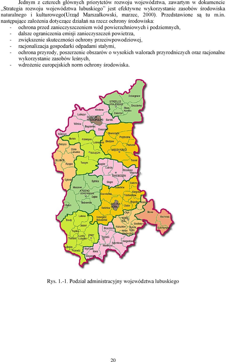następujące założenia dotyczące działań na rzecz ochrony środowiska: - ochrona przed zanieczyszczeniem wód powierzchniowych i podziemnych, - dalsze ograniczenia emisji zanieczyszczeń powietrza, -