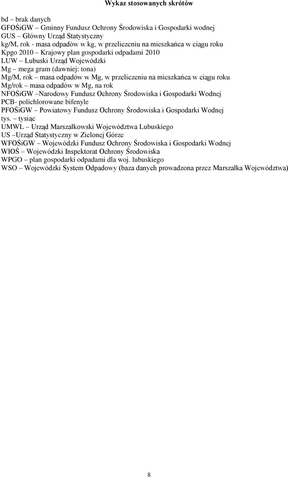 odpadów w Mg, na rok NFOŚiGW Narodowy Fundusz Ochrony Środowiska i Gospodarki Wodnej PCB- polichlorowane bifenyle PFOŚiGW Powiatowy Fundusz Ochrony Środowiska i Gospodarki Wodnej tys.