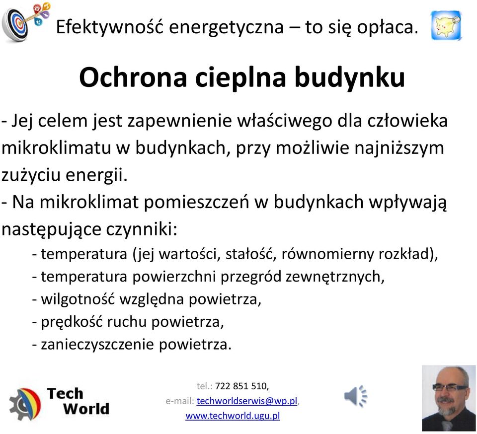 - Na mikroklimat pomieszczeń w budynkach wpływają następujące czynniki: - temperatura (jej wartości,