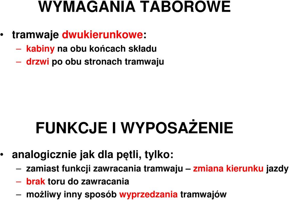 analogicznie jak dla pętli, tylko: zamiast funkcji zawracania tramwaju