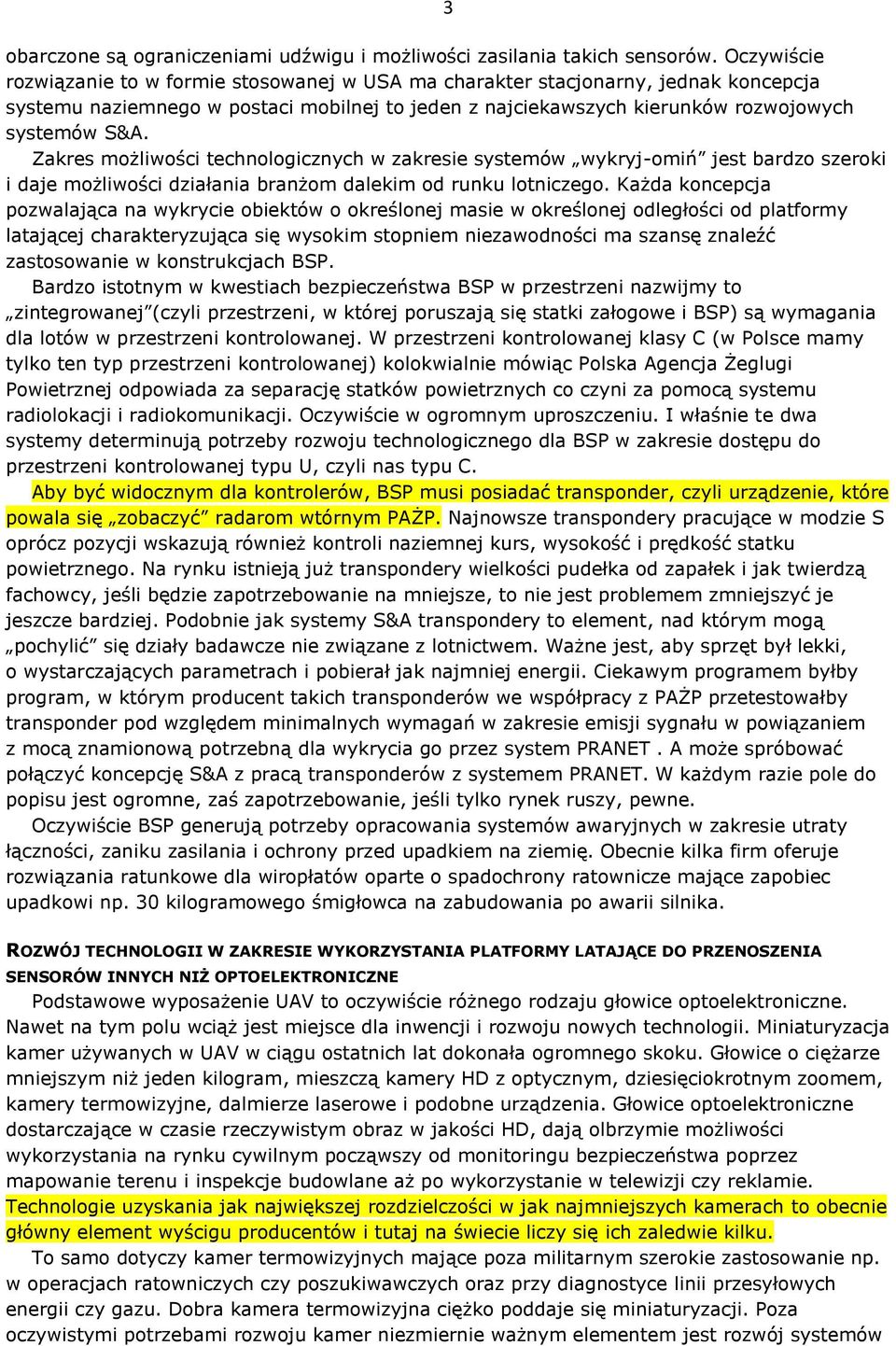 Zakres możliwości technologicznych w zakresie systemów wykryj-omiń jest bardzo szeroki i daje możliwości działania branżom dalekim od runku lotniczego.