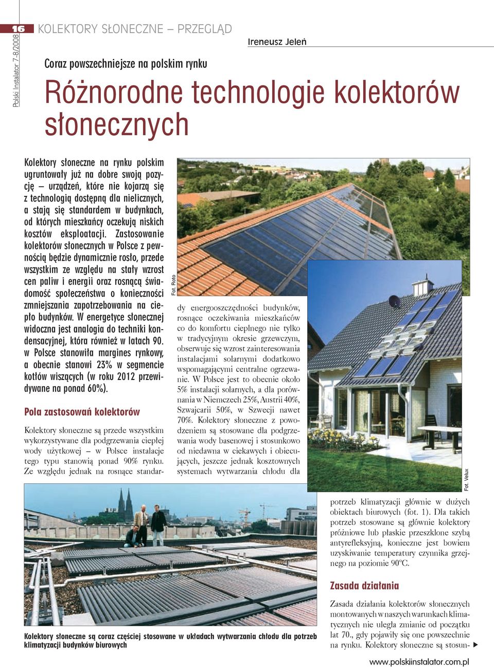 Zastosowanie kolektorów słonecznych w Polsce z pewnością będzie dynamicznie rosło, przede wszystkim ze względu na stały wzrost cen paliw i energii oraz rosnącą świadomość społeczeństwa o konieczności