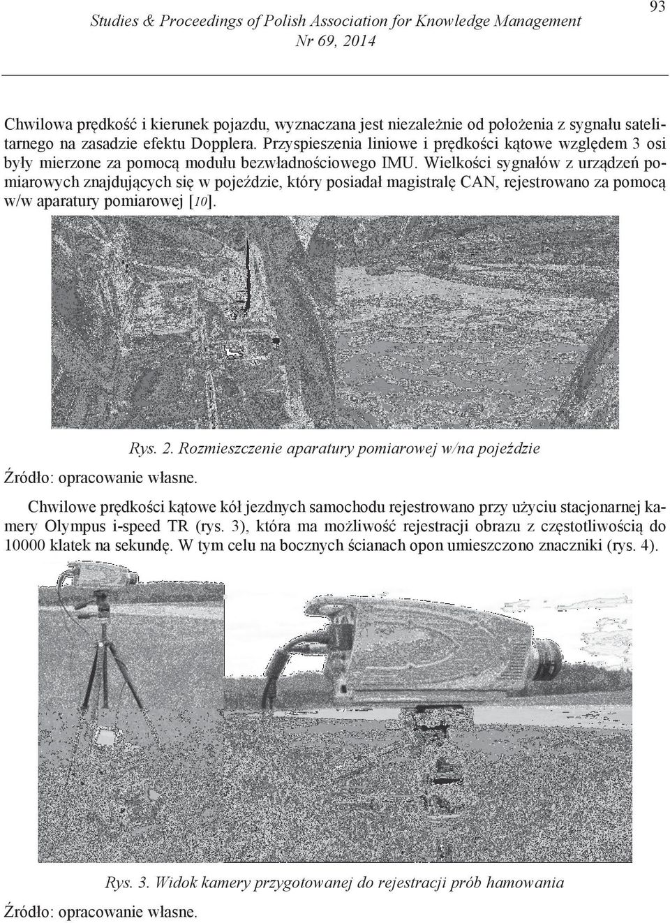 Wielko ci sygnałów z urz dze pomiarowych znajduj cych si w poje dzie, który posiadał magistral CAN, rejestrowano za pomoc w/w aparatury pomiarowej [10]. Rys. 2.