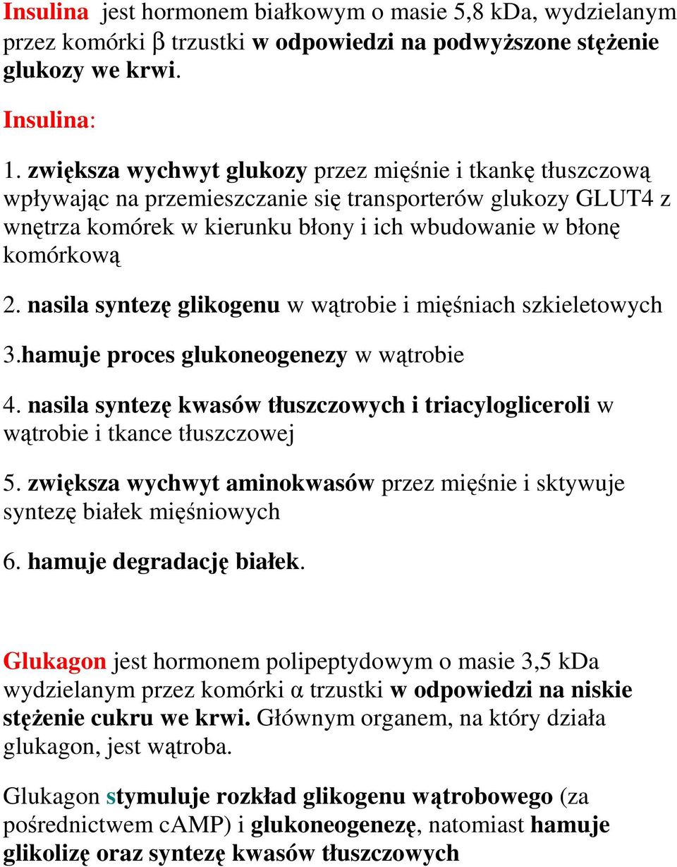 nasila syntezę glikogenu w wątrobie i mięśniach szkieletowych 3.hamuje proces glukoneogenezy w wątrobie 4. nasila syntezę kwasów tłuszczowych i triacylogliceroli w wątrobie i tkance tłuszczowej 5.