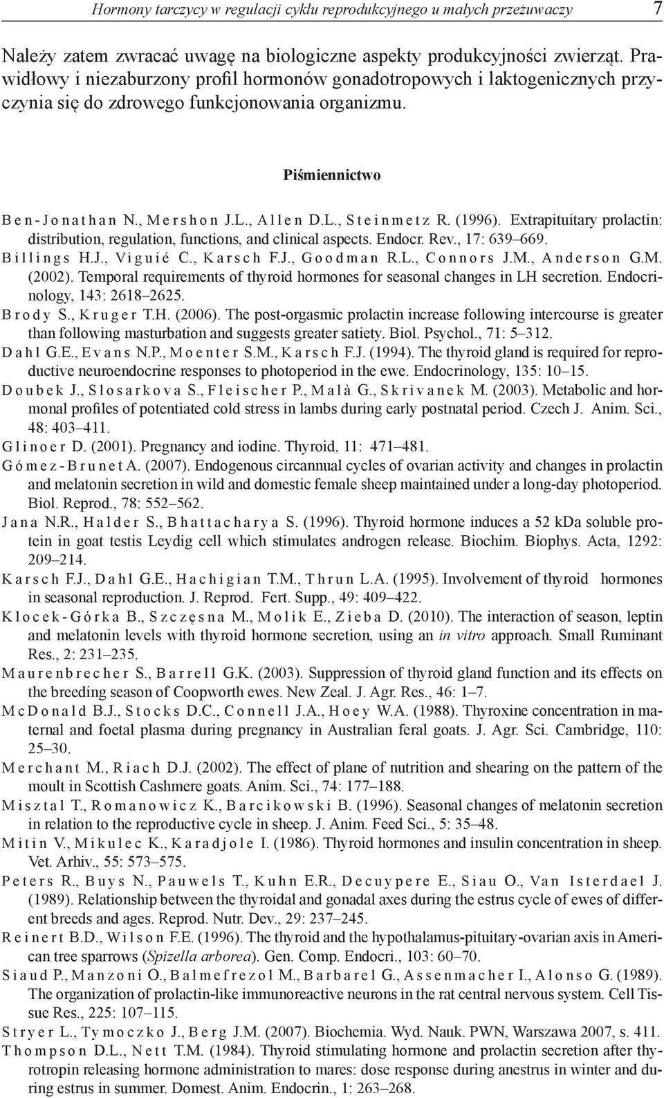 (1996). Extrapituitary prolactin: distribution, regulation, functions, and clinical aspects. Endocr. Rev., 17: 639 669. Billings H.J., Viguié C., Karsch F.J., Goodman R.L., Connors J.M., Anderson G.M. (2002).