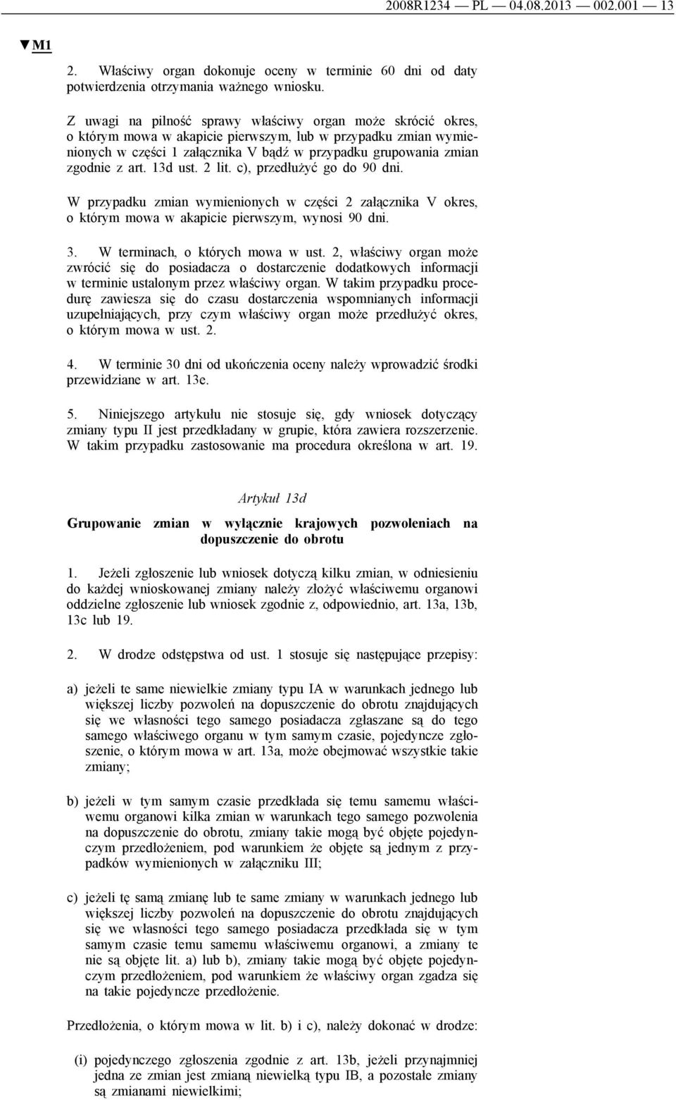 art. 13d ust. 2 lit. c), przedłużyć go do 90 dni. W przypadku zmian wymienionych w części 2 załącznika V okres, o którym mowa w akapicie pierwszym, wynosi 90 dni. 3. W terminach, o których mowa w ust.