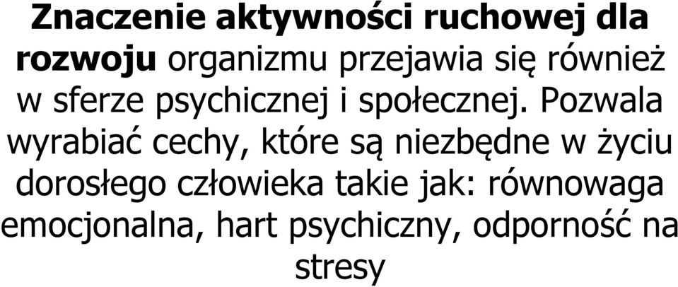 Pozwala wyrabiać cechy, które są niezbędne w życiu dorosłego