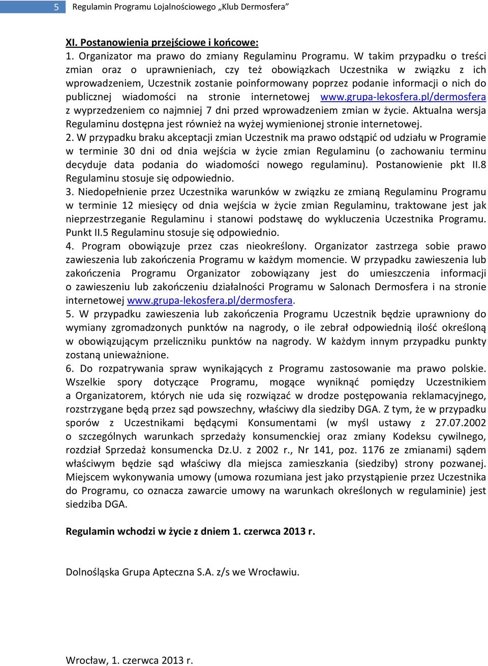 wiadomości na stronie internetowej www.grupa-lekosfera.pl/dermosfera z wyprzedzeniem co najmniej 7 dni przed wprowadzeniem zmian w życie.