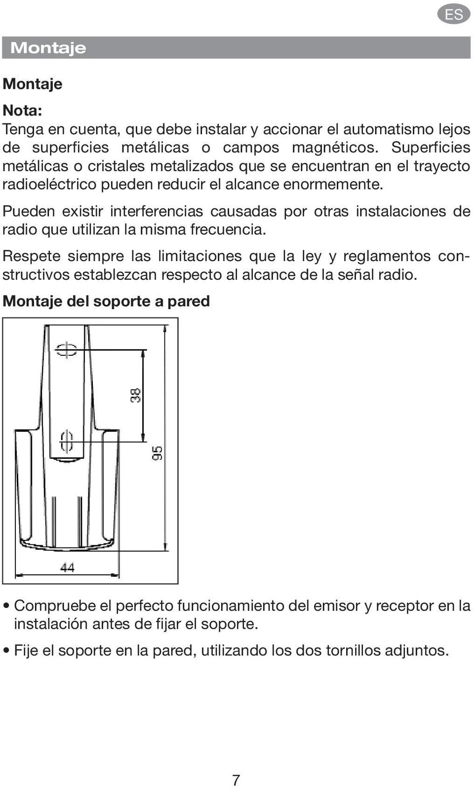 Pueden existir interferencias causadas por otras instalaciones de radio que utilizan la misma frecuencia.