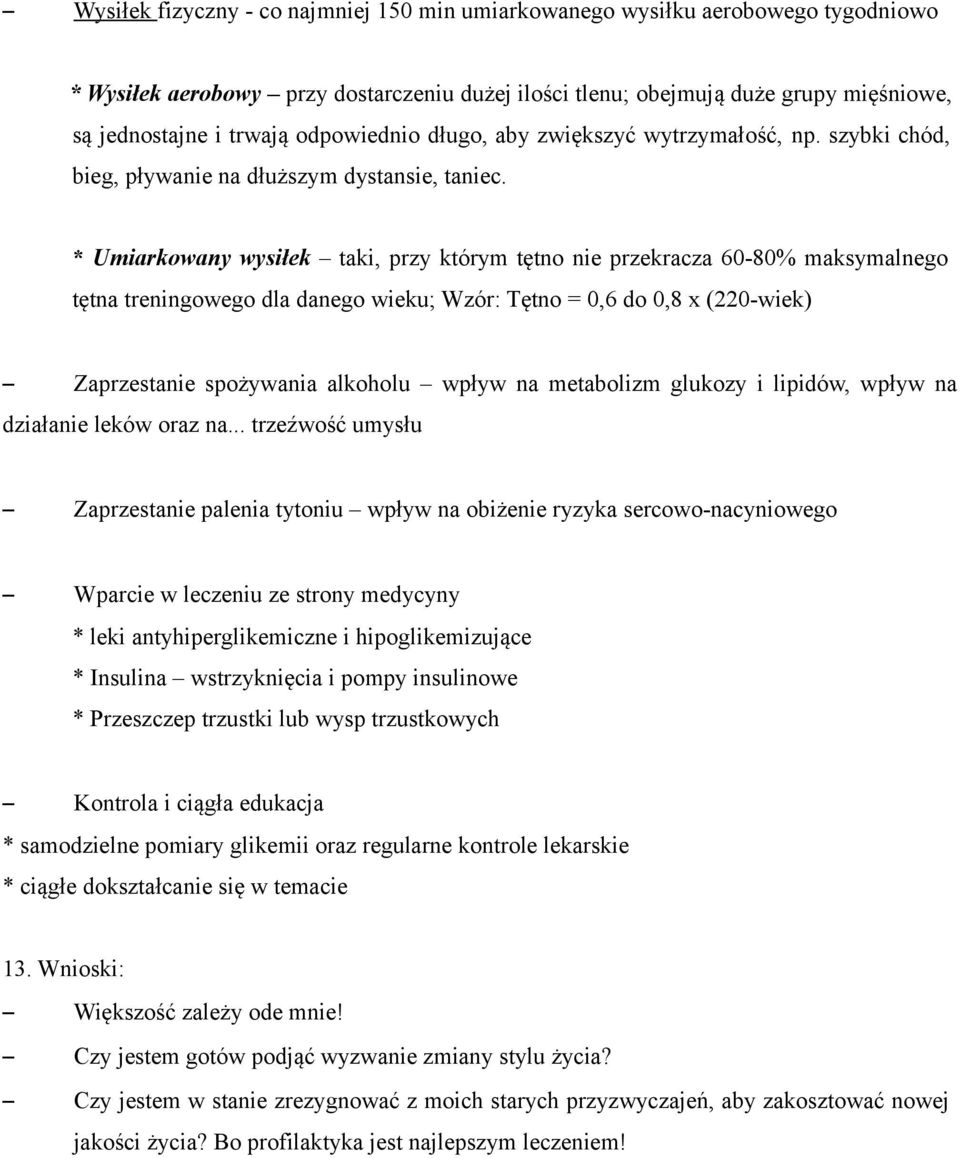 * Umiarkowany wysiłek taki, przy którym tętno nie przekracza 60-80% maksymalnego tętna treningowego dla danego wieku; Wzór: Tętno = 0,6 do 0,8 x (220-wiek) Zaprzestanie spożywania alkoholu wpływ na