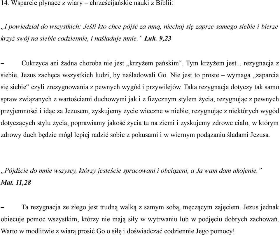 Nie jest to proste wymaga zaparcia się siebie czyli zrezygnowania z pewnych wygód i przywilejów.