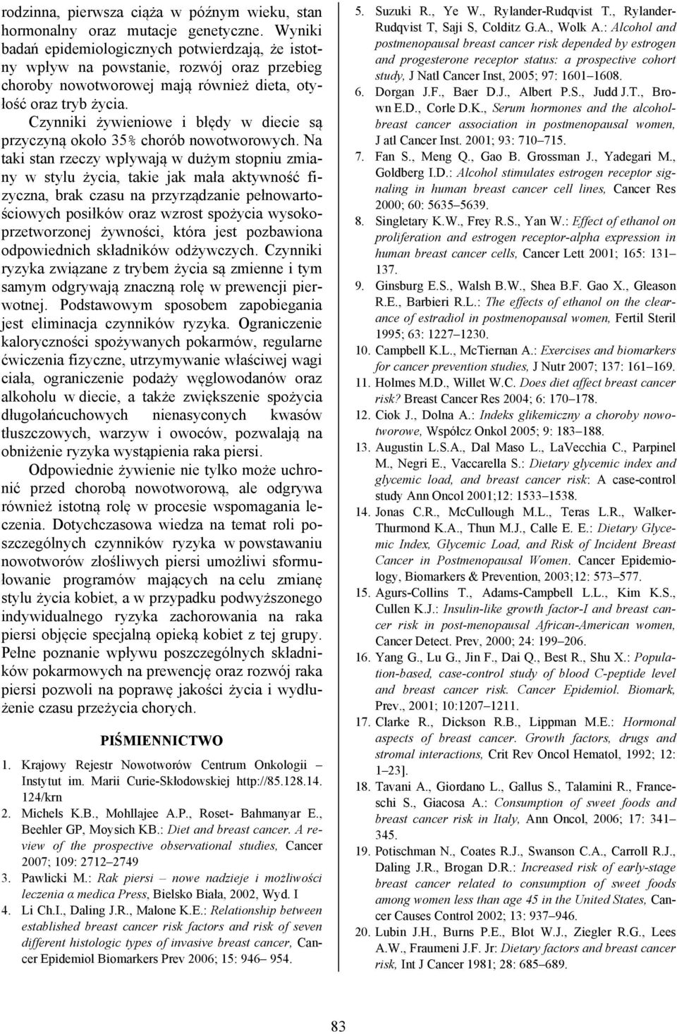 Czynniki żywieniowe i błędy w diecie są przyczyną około 35% chorób nowotworowych.