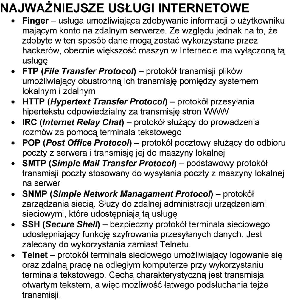 transmisji plików umożliwiający obustronną ich transmisję pomiędzy systemem lokalnym i zdalnym HTTP (Hypertext Transfer Protocol) protokół przesyłania hipertekstu odpowiedzialny za transmisję stron