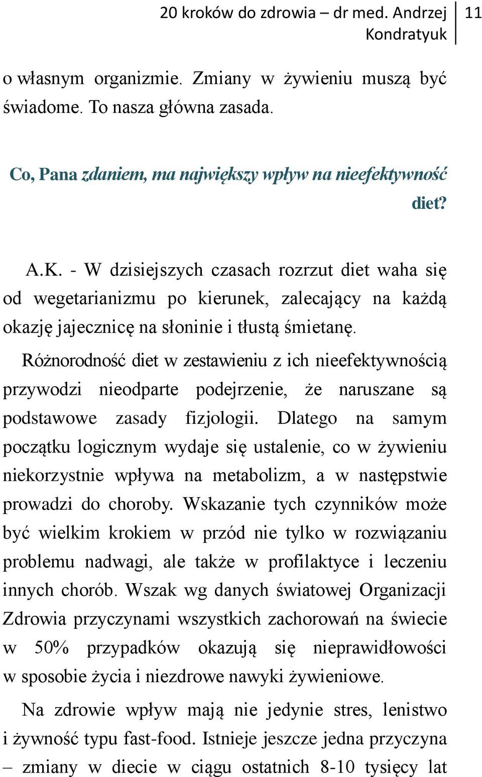 Różnorodność diet w zestawieniu z ich nieefektywnością przywodzi nieodparte podejrzenie, że naruszane są podstawowe zasady fizjologii.