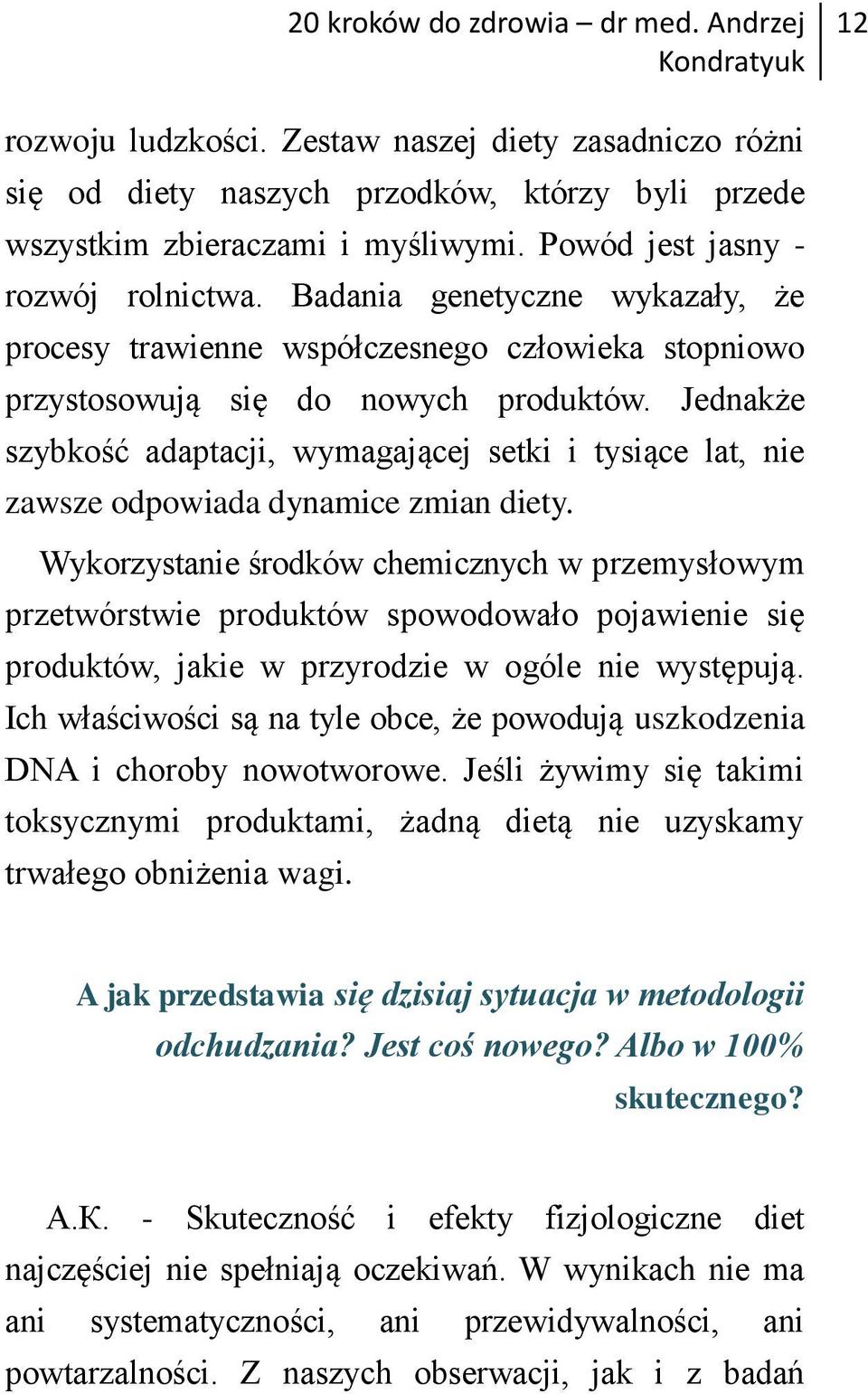 Jednakże szybkość adaptacji, wymagającej setki i tysiące lat, nie zawsze odpowiada dynamice zmian diety.