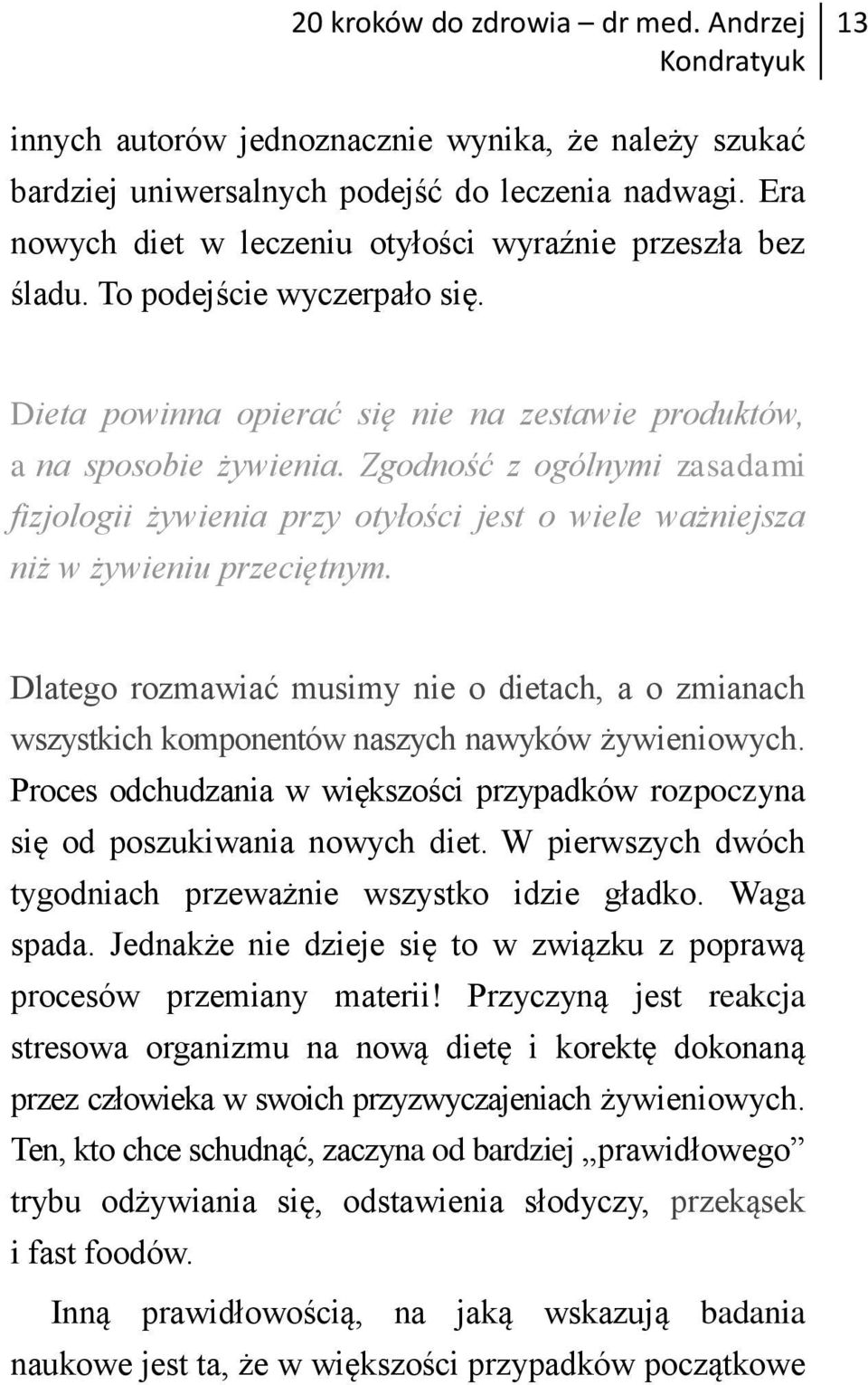 Zgodność z ogólnymi zasadami fizjologii żywienia przy otyłości jest o wiele ważniejsza niż w żywieniu przeciętnym.