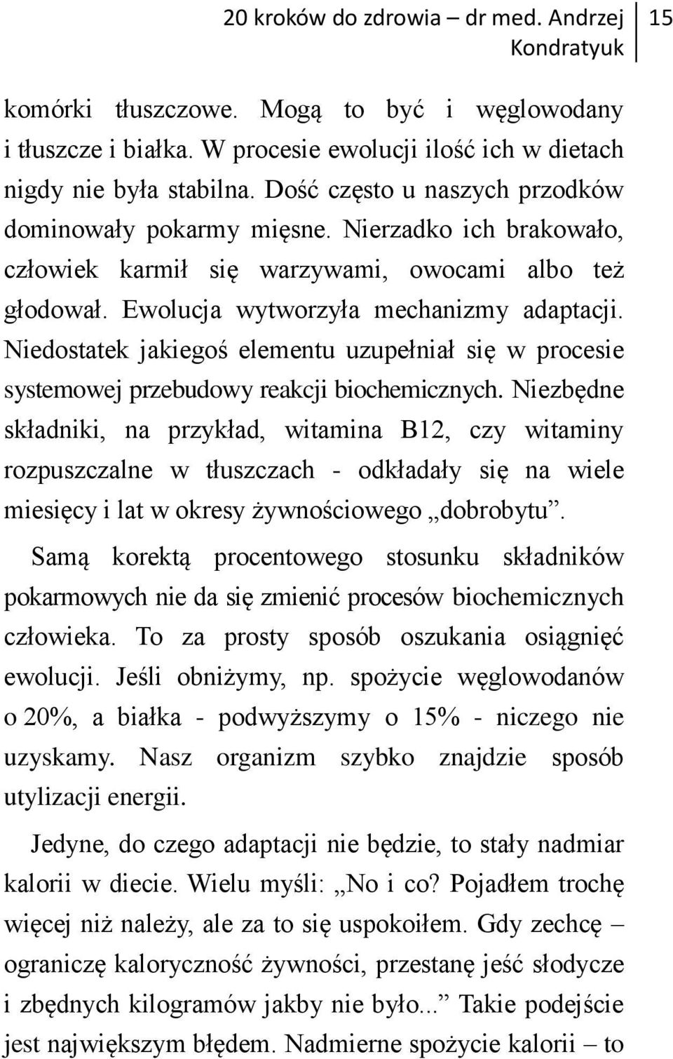 Niedostatek jakiegoś elementu uzupełniał się w procesie systemowej przebudowy reakcji biochemicznych.