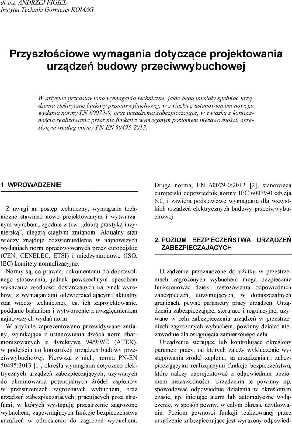 spełniać urządzenia elektryczne budowy przeciwwybuchowej, w związku z ustanowieniem nowego wydania normy EN 60079-0, oraz urządzenia zabezpieczające, w związku z koniecznością realizowania przez nie