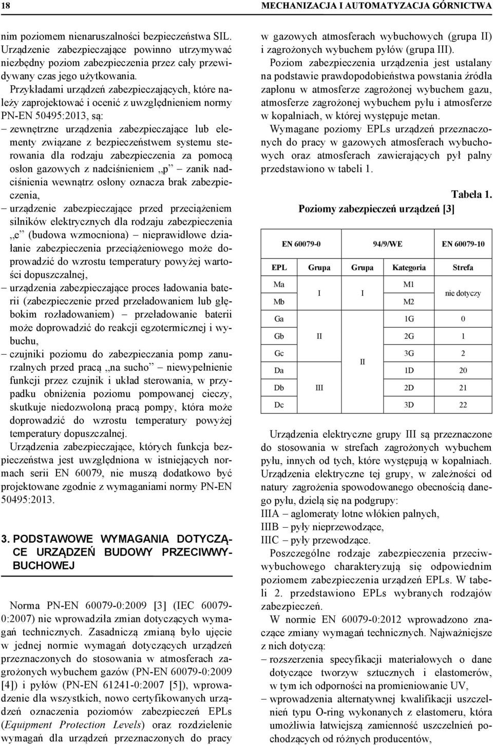 Przykładami urządzeń zabezpieczających, które należy zaprojektować i ocenić z uwzględnieniem normy PN-EN 50495:2013, są: zewnętrzne urządzenia zabezpieczające lub elementy związane z bezpieczeństwem