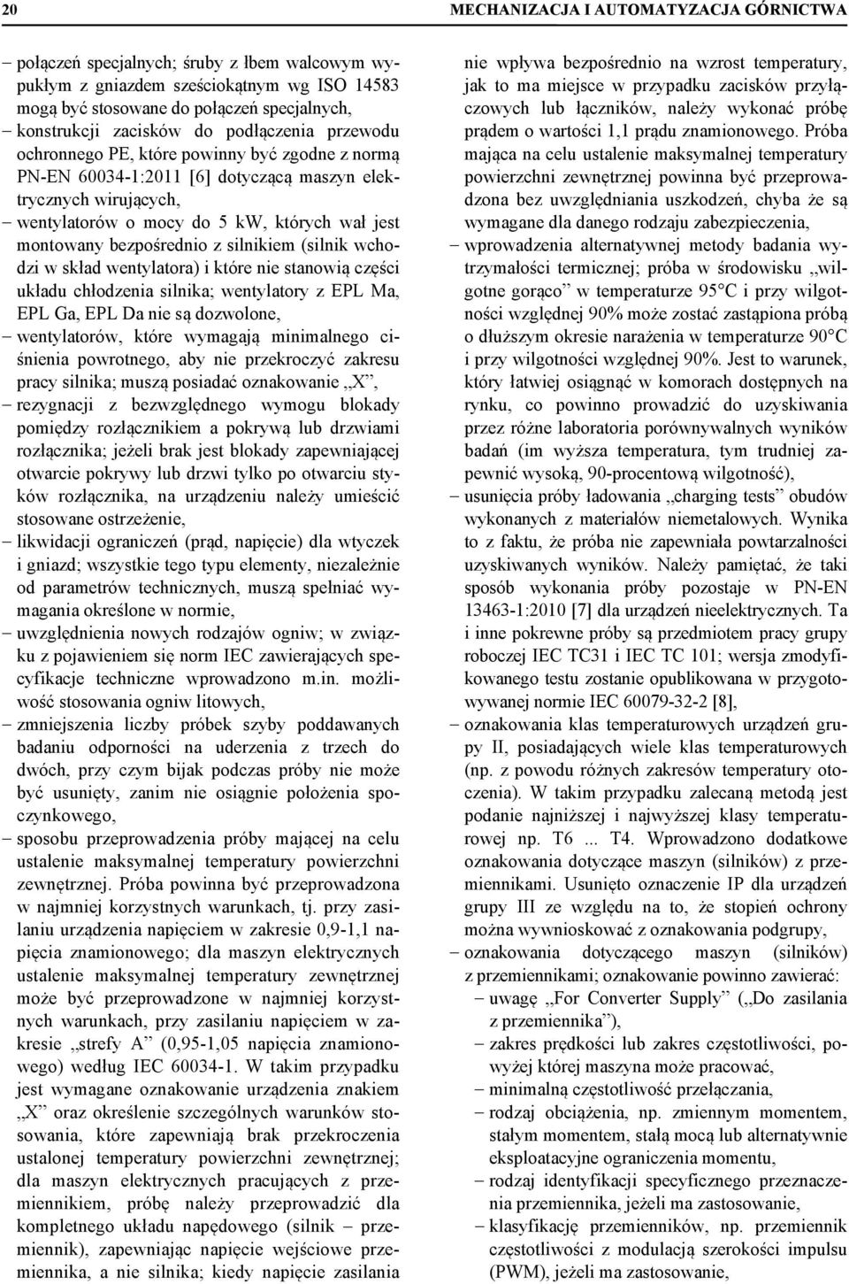 bezpośrednio z silnikiem (silnik wchodzi w skład wentylatora) i które nie stanowią części układu chłodzenia silnika; wentylatory z Ma, Ga, Da nie są dozwolone, wentylatorów, które wymagają