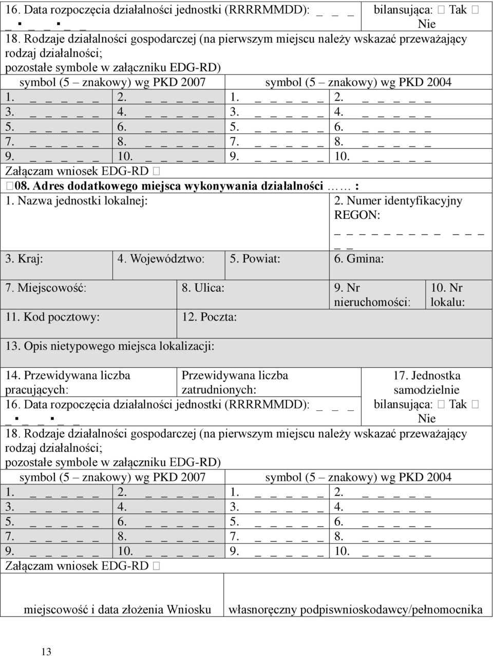 _ 1. _ 2. _ 3. _ 4. _ 3. _ 4. _ 5. _ 6. _ 5. _ 6. _ 7. _ 8. _ 7. _ 8. _ 9. _ 10. _ 9. _ 10. _ Załączam wniosek EDG-RD 08. Adres dodatkowego miejsca wykonywania działalności : 1.