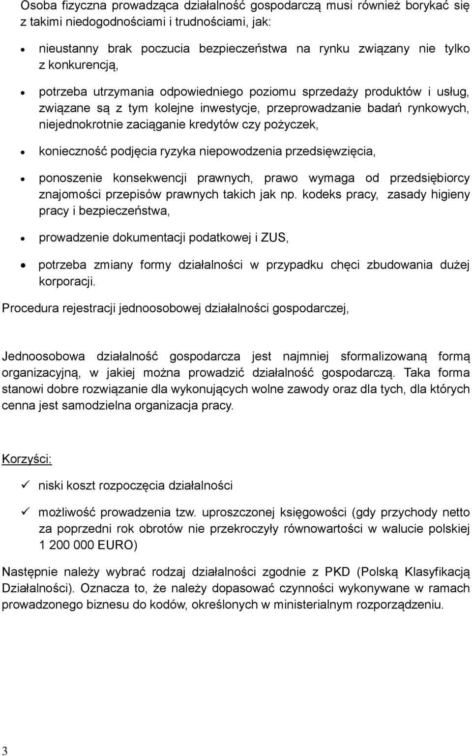 pożyczek, konieczność podjęcia ryzyka niepowodzenia przedsięwzięcia, ponoszenie konsekwencji prawnych, prawo wymaga od przedsiębiorcy znajomości przepisów prawnych takich jak np.