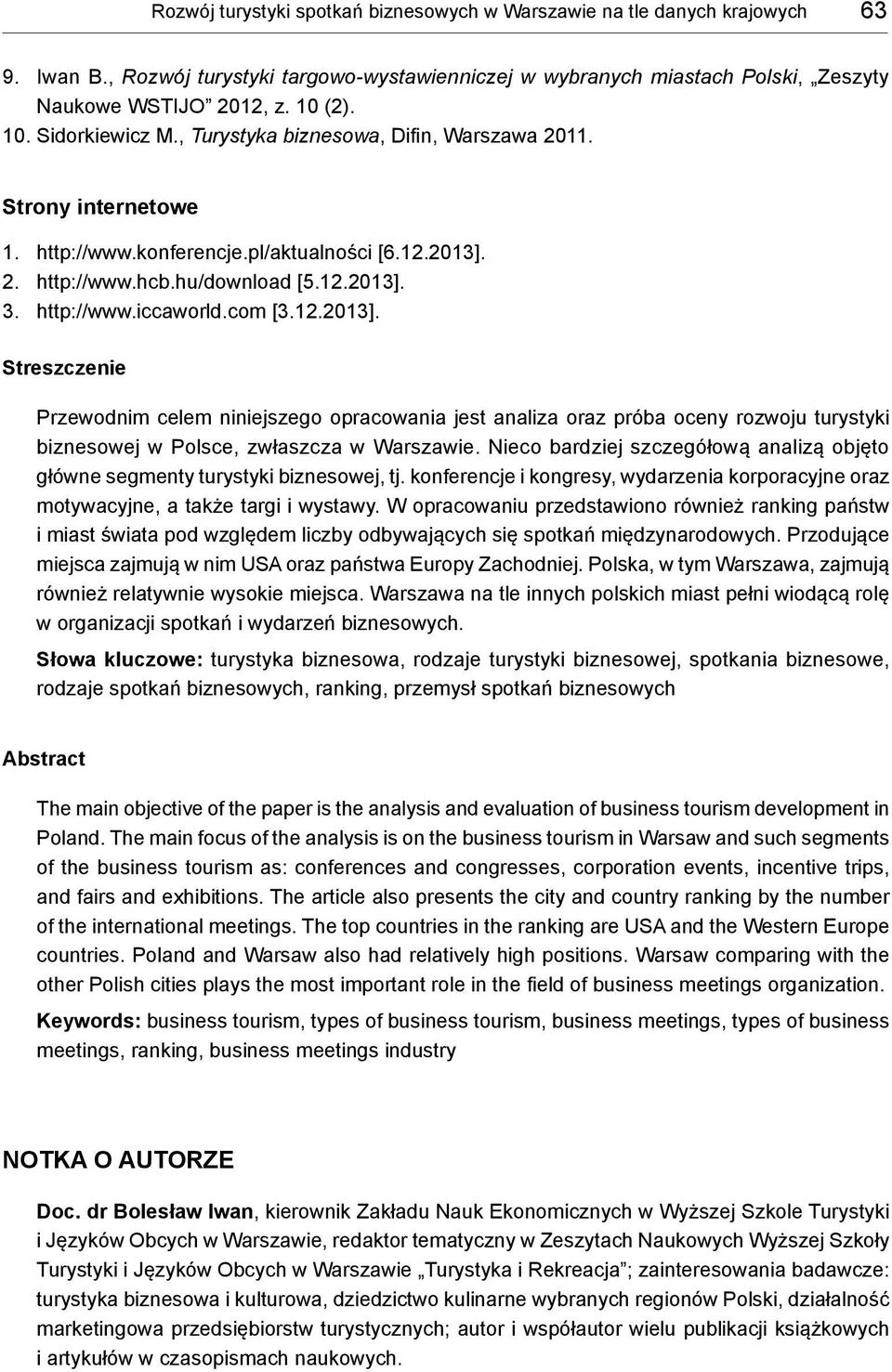 com [3.12.2013]. Streszczenie Przewodnim celem niniejszego opracowania jest analiza oraz próba oceny rozwoju turystyki biznesowej w Polsce, zwłaszcza w Warszawie.