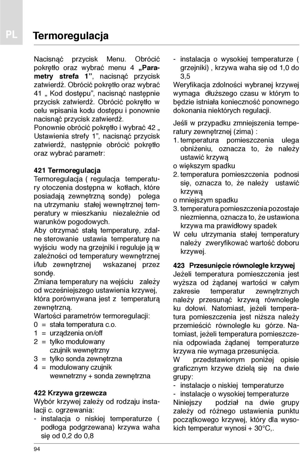 Ponownie obrócić pokrętło i wybrać 42 Ustawienia strefy 1, nacisnąć przycisk zatwierdź, następnie obrócić pokrętło oraz wybrać parametr: 421 Termoregulacja Termoregulacja ( regulacja temperatury