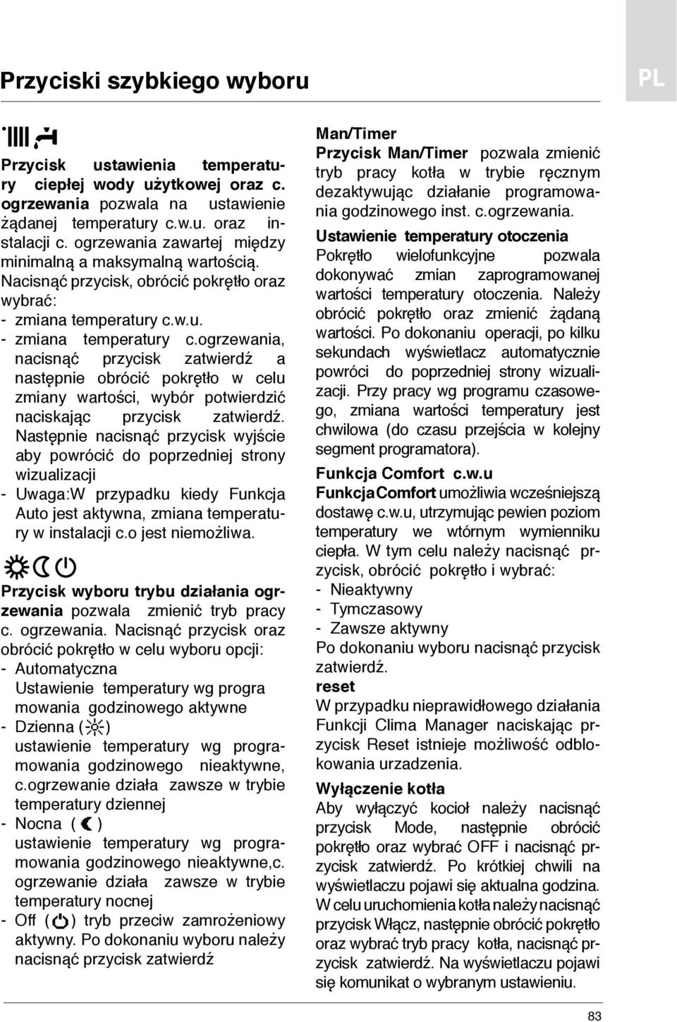 w.u. - zmiana temperatury c.ogrzewania, nacisnąć przycisk zatwierdź a następnie obrócić pokrętło w celu zmiany wartości, wybór potwierdzić naciskając przycisk zatwierdź.