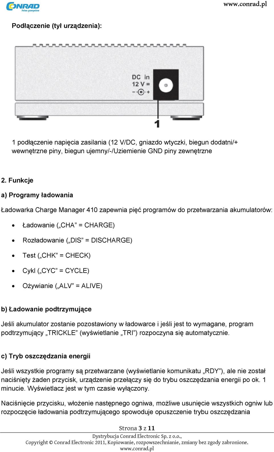 CYC = CYCLE) Ożywianie ( ALV = ALIVE) b) Ładowanie podtrzymujące Jeśli akumulator zostanie pozostawiony w ładowarce i jeśli jest to wymagane, program podtrzymujący TRICKLE (wyświetlanie TRI )