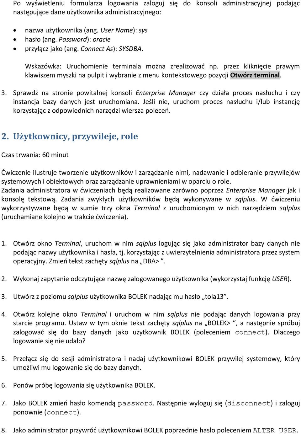 przez kliknięcie prawym klawiszem myszki na pulpit i wybranie z menu kontekstowego pozycji Otwórz terminal. 3.