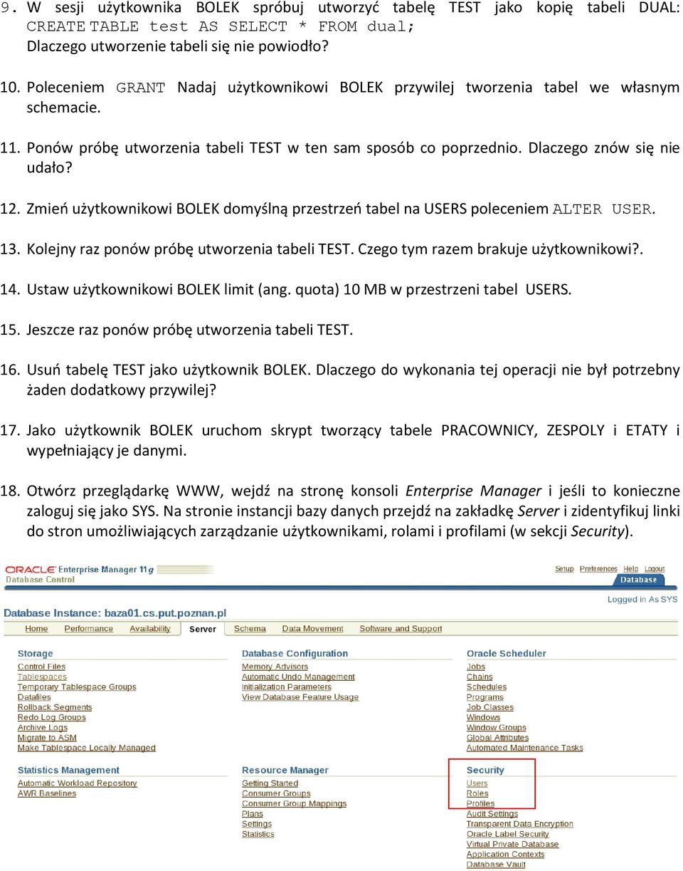 Zmieo użytkownikowi BOLEK domyślną przestrzeo tabel na USERS poleceniem ALTER USER. 13. Kolejny raz ponów próbę utworzenia tabeli TEST. Czego tym razem brakuje użytkownikowi?. 14.